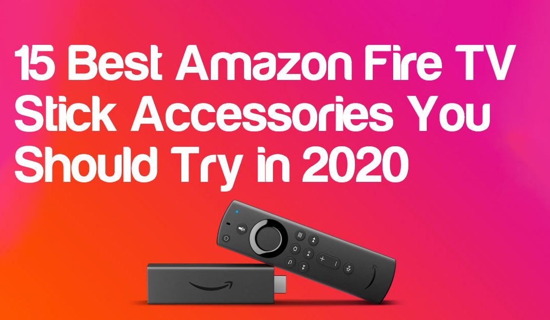 15 Best Amazon Fire TV Stick Accessories You Should Try in 2020